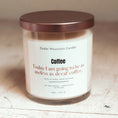 Load image into Gallery viewer, Today I am Going to Be as Useless as Decaf Coffee - 9 oz Soy Candle