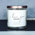 Load image into Gallery viewer, I love you, Mom - Mother's Day Soy Candle - 9 oz Glass Jar Candle