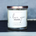 Load image into Gallery viewer, I love you, Mom - Mother's Day Soy Candle - 9 oz Glass Jar Candle