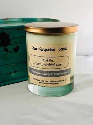 Hold On, Let me overthink this...Smells like Anxiety and Stress Overload - Scented in Lemon Pound Cake